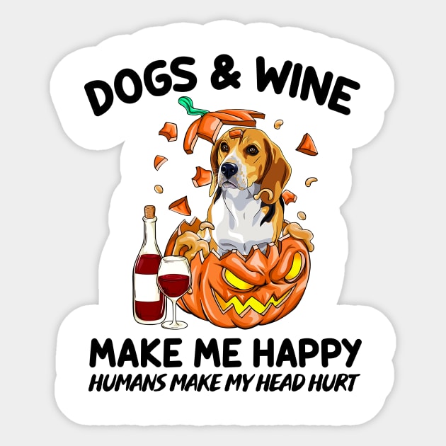 Beagle & Wine Make Me Happy Humans Make My Head Hurt T-shirt Sticker by kimmygoderteart